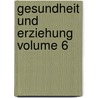 Gesundheit Und Erziehung Volume 6 door Deutscher Vere Schulgesundheit