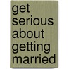 Get Serious about Getting Married door Janis Spindel