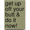 Get Up Off Your Butt & Do It Now! door Jermaine M. Davis