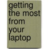 Getting The Most From Your Laptop by R.A. Penfold