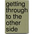 Getting Through To The Other Side