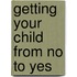 Getting Your Child From No To Yes