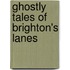 Ghostly Tales Of Brighton's Lanes