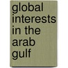 Global Interests In The Arab Gulf door Onbekend