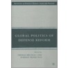 Global Politics of Defense Reform door Thomas C. Bruneau