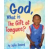 God, What Is the Gift of Tongues? door Julia Hoard