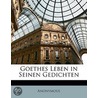 Goethes Leben in Seinen Gedichten by Anonymous Anonymous