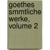 Goethes Smmtliche Werke, Volume 2 door Von Johann Wolfgang Goethe