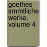 Goethes Smmtliche Werke, Volume 4 door Von Johann Wolfgang Goethe