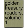 Golden Treasury Readers, Volume 1 door Mary H. Coolidge