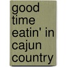 Good Time Eatin' In Cajun Country by Donna Simon