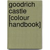 Goodrich Castle [Colour Handbook] by Unknown