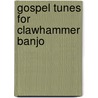 Gospel Tunes For Clawhammer Banjo by Dan Levenson