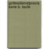 Gottesdienstpraxis Serie B. Taufe door Onbekend