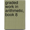 Graded Work in Arithmetic, Book 8 by Samuel Wesley Baird