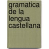 Gramatica de La Lengua Castellana by Pedro Martnez Lpez