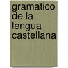 Gramatico de La Lengua Castellana door Real Academia Espaola