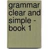 Grammar Clear And Simple - Book 1 door Mary Ann Boyd
