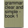 Grammar Clear And Simple - Book 1 by Mary Ann Boyd
