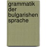 Grammatik Der Bulgarishen Sprache door A. Kyriak Cankof