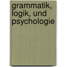 Grammatik, Logik, Und Psychologie door Heymann Steinthal