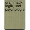 Grammatik, Logik, Und Psychologie by Heymann Steinthal
