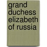 Grand Duchess Elizabeth Of Russia by Lubov Millar