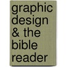 Graphic Design & the Bible Reader by Unknown