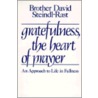Gratefulness, the Heart of Prayer by David Steindl-Rast