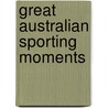 Great Australian Sporting Moments by Michael Roberts