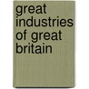 Great Industries of Great Britain door Great Britain