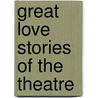 Great Love Stories of the Theatre door Charles Collins