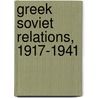 Greek Soviet Relations, 1917-1941 by Andrew L. Zapantis