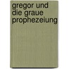 Gregor und die graue Prophezeiung door Suzanne Collins