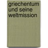 Griechentum Und Seine Weltmission door Friedrich Wilhelm Bissing