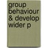Group Behaviour & Develop Wider P