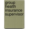 Group Health Insurance Supervisor door Onbekend