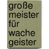 Große Meister für wache Geister