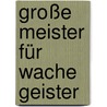 Große Meister für wache Geister door Marko Simsa