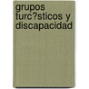 Grupos Turc?sticos y Discapacidad by Maria Fernanda Gomez