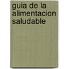 Guia de La Alimentacion Saludable door Espanola De Nutricion Comunita Sociedad