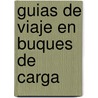 Guias de Viaje En Buques de Carga by Hugo Verlomme