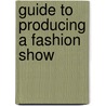 Guide To Producing A Fashion Show door Kristen K. Swanson