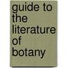 Guide To The Literature Of Botany door Benjamin Daydon Jackson