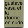 Gustave Vasa Et La Rforme En Sude door Jules Martin