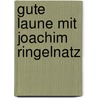 Gute Laune mit Joachim Ringelnatz door Joachim Ringelnatz