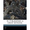 H. P. Blavatsky; A Great Betrayal by Unknown