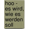 Hoo - Es Wird, Wie Es Werden Soll door Siegfried H. Hofmann