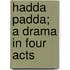 Hadda Padda; A Drama In Four Acts