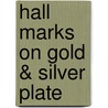 Hall Marks On Gold & Silver Plate by Unknown